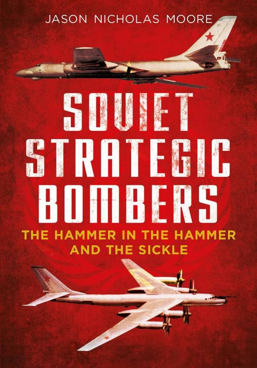 Cover of the book Soviet Strategic Bombers by Jason Nicholas Moore, Fonthill Media