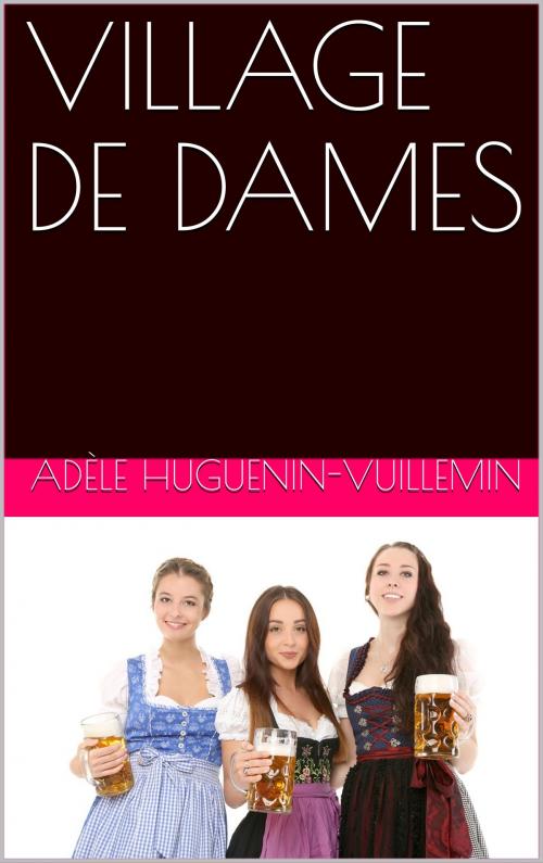 Cover of the book VILLAGE DE DAMES by Adèle Huguenin-Vuillemin, NA