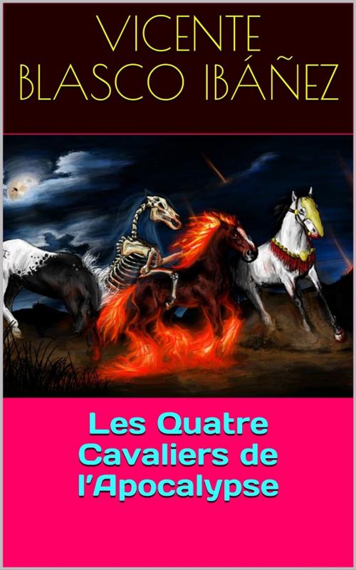 Cover of the book Les Quatre Cavaliers de l’Apocalypse by Vicente Blasco Ibáñez, PRB