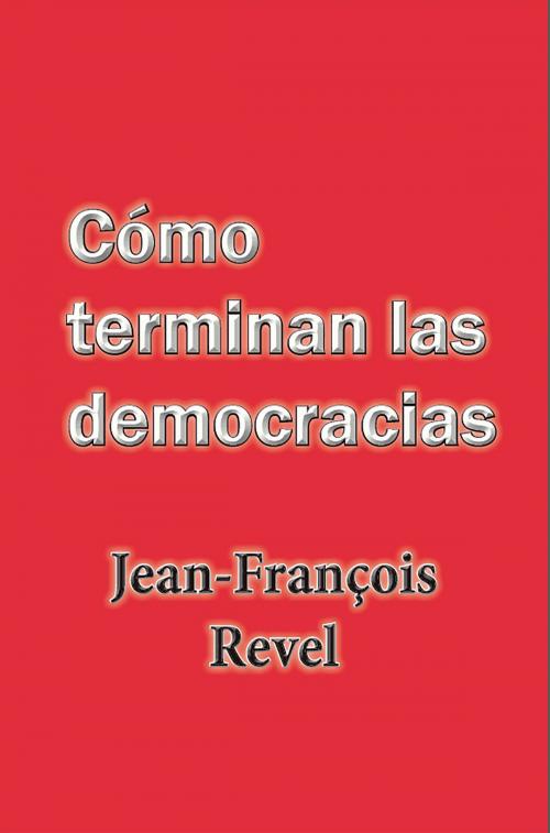 Cover of the book Cómo terminan las democracias by Jean Francois Revel, Ediciones LAVP