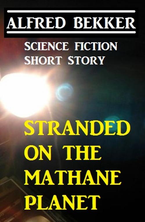 Cover of the book Stranded on the Methane Planet by Alfred Bekker, CP