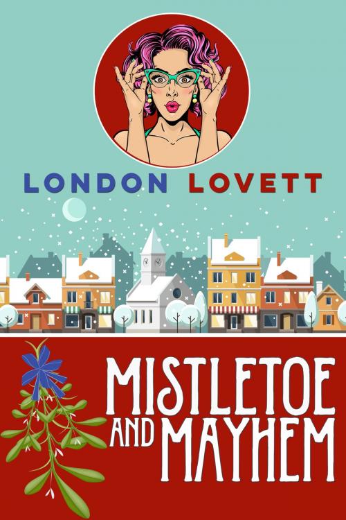 Cover of the book Mistletoe and Mayhem by London Lovett, Wild Fox Press