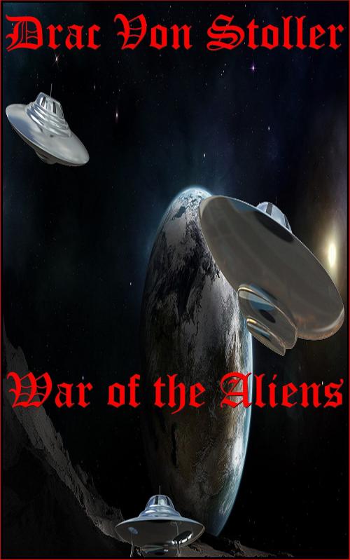 Cover of the book War of the Aliens by Drac Von Stoller, Drac Von Stoller