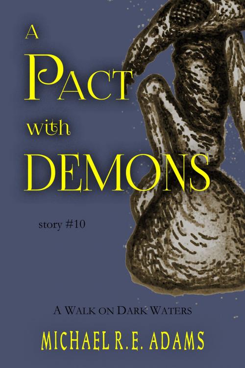Cover of the book A Pact with Demons (Story #10): A Walk on Dark Waters by Michael R.E. Adams, Enchanted Cipher