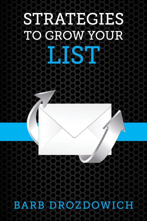 Cover of the book Strategies to Grow Your List by Barb Drozdowich, Barb Drozdowich
