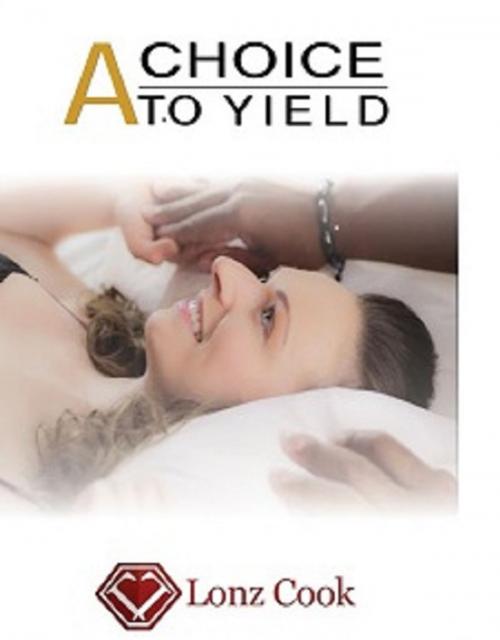 Cover of the book A Choice to Yield by Lonz Cook, Elevation Book Publishing, LLC