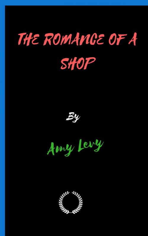 Cover of the book THE ROMANCE OF A SHOP by Amy Levy, Jwarlal