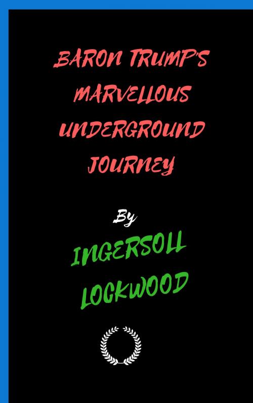 Cover of the book BARON TRUMP'S MARVELLOUS UNDERGROUND JOURNEY by INGERSOLL LOCKWOOD, Jwarlal