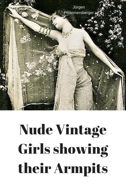 Cover of the book Nude Vintage Girls showing their Armpits by Jürgen Prommersberger, Jürgens e-book Shop