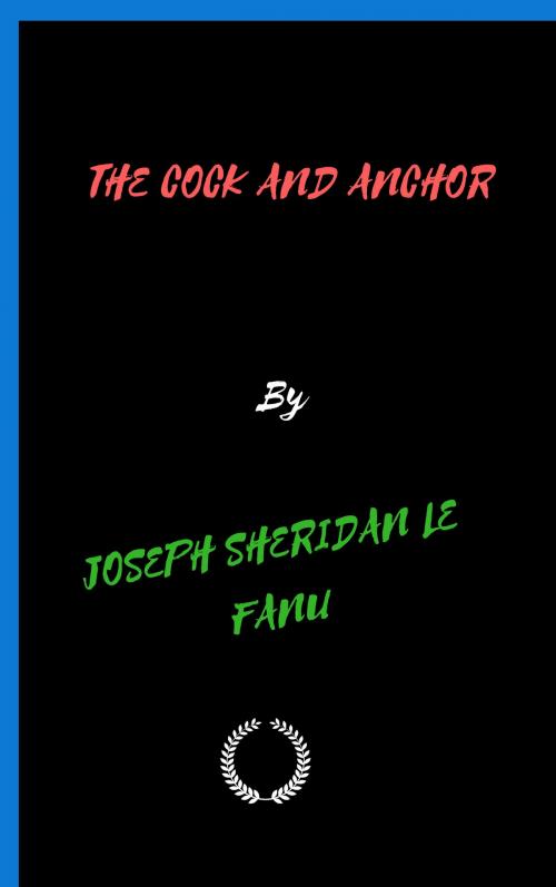 Cover of the book THE COCK AND ANCHOR by JOSEPH SHERIDAN LE FANU, Jwarlal