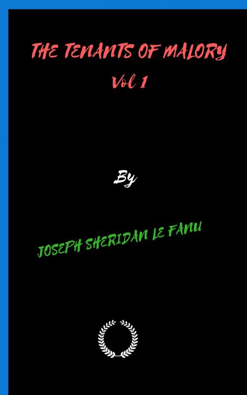 Cover of the book THE TENANTS OF MALORY. Vol 1 by JOSEPH SHERIDAN LE FANU, Jwarlal