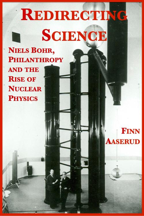 Cover of the book Redirecting Science: Niels Bohr, Philanthropy, and the Rise of Nuclear Physics by Finn Aaserud, Plunkett Lake Press
