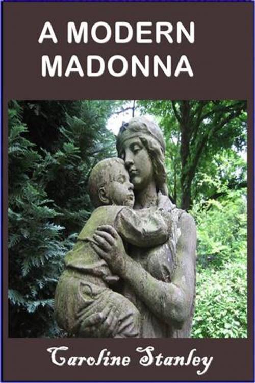 Cover of the book A Modern Madonna by Caroline Abbot Stanley, Green Bird Press