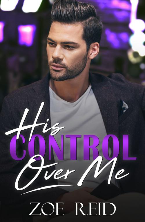 Cover of the book His Control Over Me by Zoe Reid, BrixBaxter Publishing