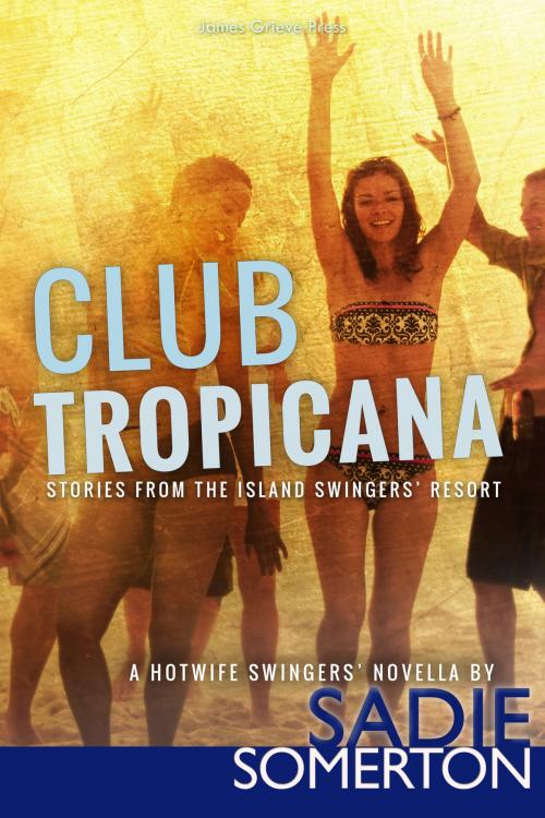 Cover of the book Club Tropicana by Sadie Somerton, James Grieve Press