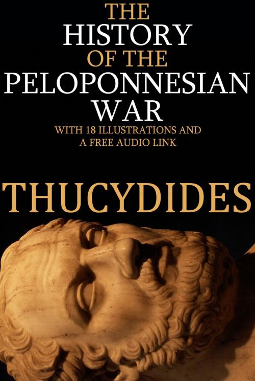 Cover of the book The History of the Peloponnesian War: With 18 Illustrations and a Free Audio Link. by Thucydides, Red Skull Publishing