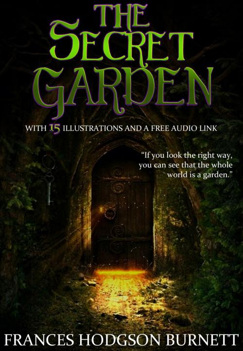 Cover of the book The Secret Garden: With 15 Illustrations and a Free Audio Link. by Frances Hodgson Burnett, Red Skull Publishing