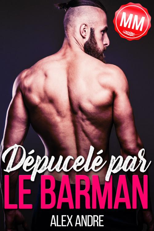 Cover of the book Dépucelé par le Barman (MM) by Alex Andre, Alex Andre
