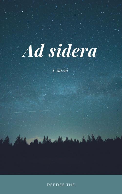 Cover of the book Ad sidera by Deedee The, Deedee The