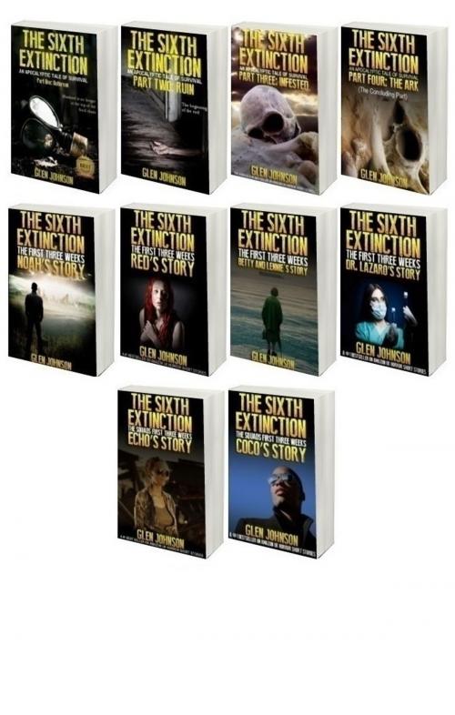 Cover of the book The Sixth Extinction & The First Three Weeks & The Squads First Three Weeks. Omnibus: Books 1 to 10 by Glen Johnson, Sinuous Mind Books