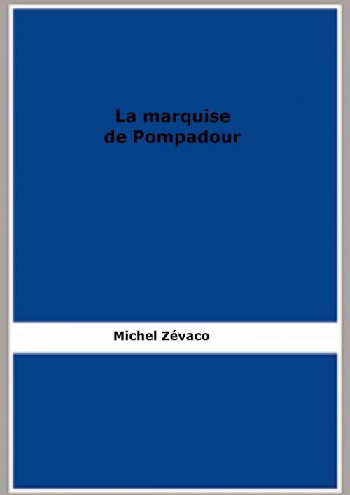 Cover of the book La marquise de Pompadour by Michel Zévaco, FB Editions