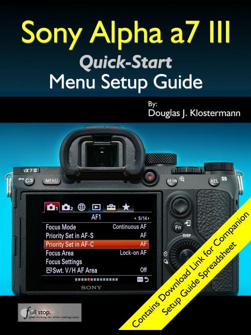 Cover of the book Sony Alpha a7 III Menu Setup Guide by Douglas Klostermann, Full Stop Media