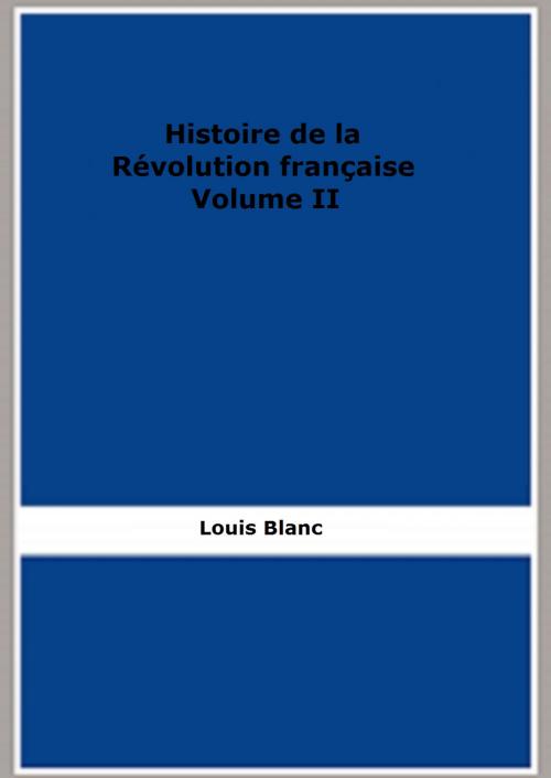Cover of the book Histoire de la Révolution française - Volume II by Louis Blanc, FB Editions