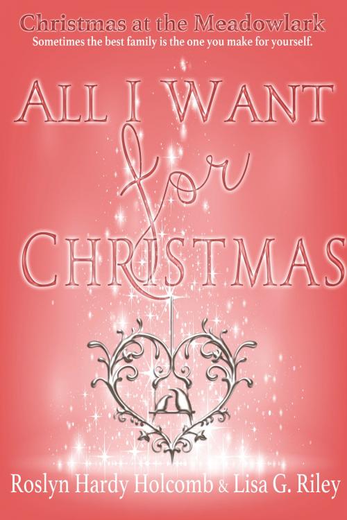 Cover of the book All I Want for Christmas by Roslyn Hardy Holcomb, Lisa G. Riley, Roslyn Hardy Holcomb