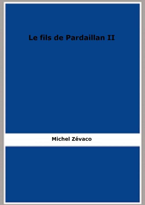 Cover of the book Le fils de Pardaillan II by Michel Zévaco, FB Editions