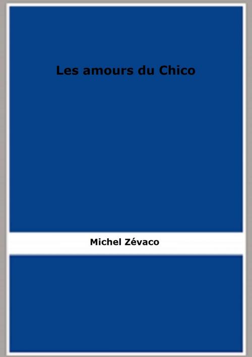 Cover of the book Les amours du Chico by Michel Zévaco, FB Editions