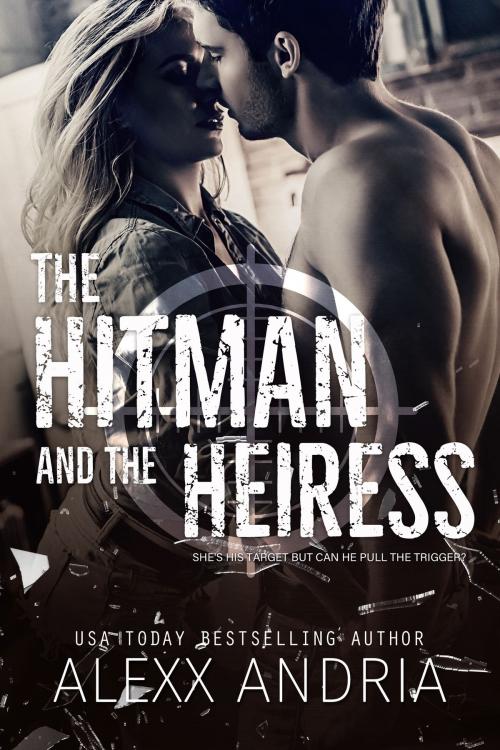 Cover of the book The Hitman and the Heiress by Alexx Andria, Alexx Andria