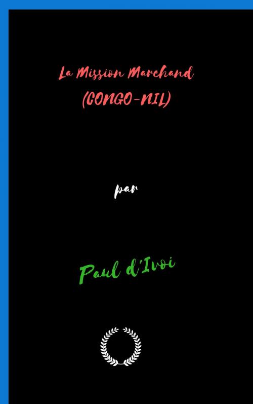 Cover of the book La Mission Marchand (CONGO-NIL) by Paul d'Ivoi, Jwarlal