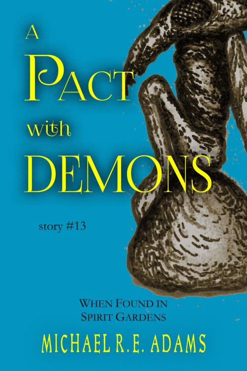 Cover of the book A Pact with Demons (Story #13): When Found in Spirit Gardens by Michael R.E. Adams, Enchanted Cipher