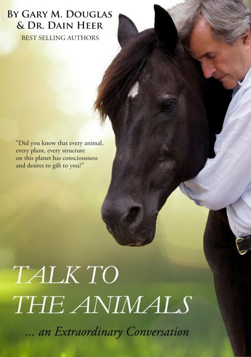 Cover of the book Talk To The Animals by Gary M. Douglas & Dr. Dain Heer, Access Consciousness Publishing
