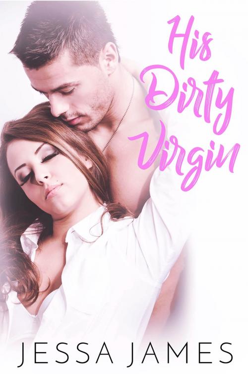 Cover of the book His Dirty Virgin by Jessa James, Jessa James
