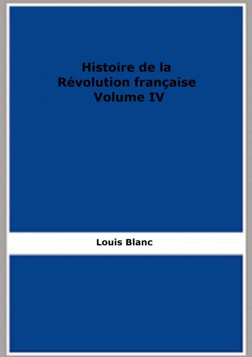 Cover of the book Histoire de la Révolution française - Volume IV by Louis Blanc, FB Editions