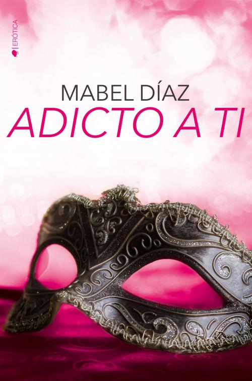 Cover of the book Adicto a ti by Mabel Díaz, Ediciones Kiwi