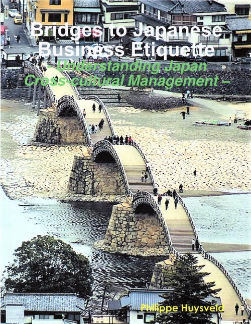 Cover of the book Bridges to Japanese Business Etiquette by Philippe Huysveld, Philippe Huysveld