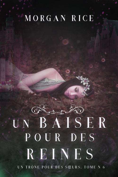 Cover of the book Un Baiser pour des Reines (Un Trône pour des Sœurs : Tome Six) by Morgan Rice, Morgan Rice