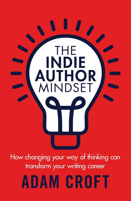 Cover of the book The Indie Author Mindset by Adam L Croft, Circlehouse