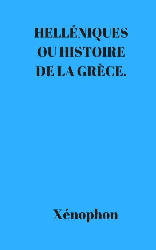 Cover of the book HELLÉNIQUES OU HISTOIRE DE LA GRÈCE. by Xénophon, CP
