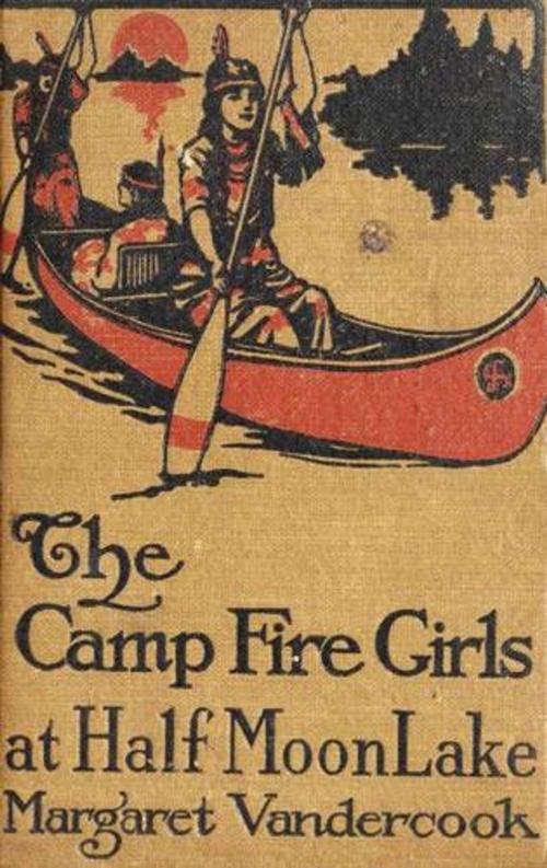 Cover of the book The Camp Fire Girls at Half Moon Lake by Margaret Vandercook, Green Bird Press