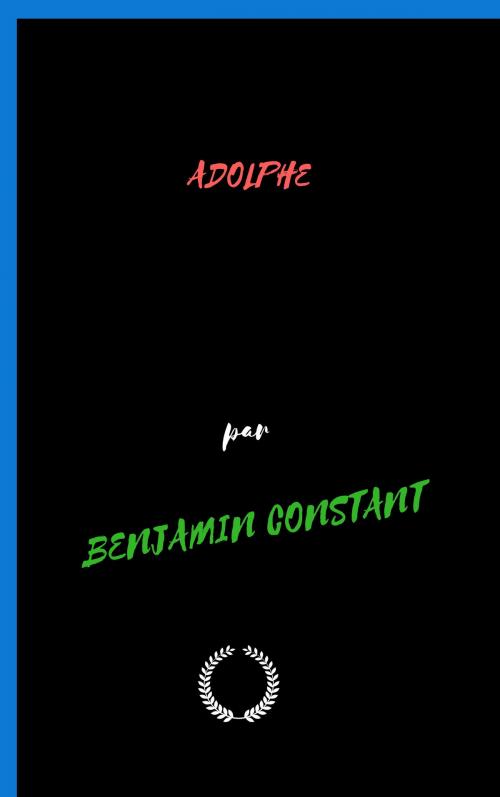 Cover of the book ADOLPHE ANECDOTE TROUVÉE DANS LES PAPIERS D'UN INCONNU by BENJAMIN CONSTANT, Jwarlal