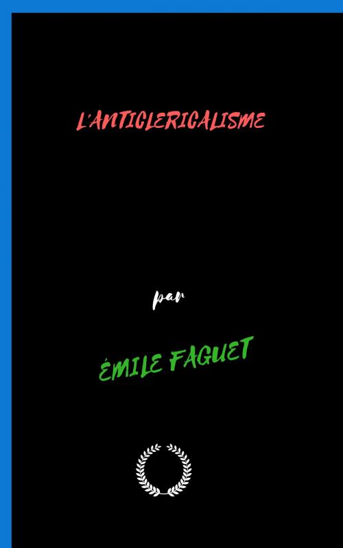 Cover of the book L'ANTICLERICALISME by ÉMILE FAGUET, Jwarlal