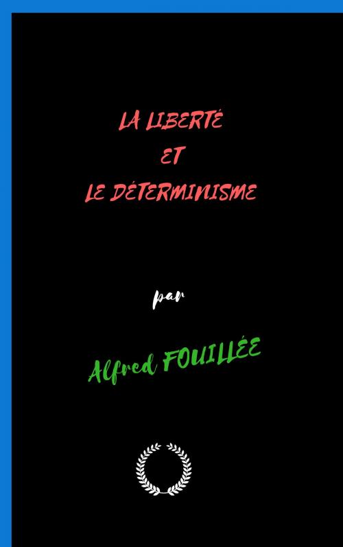 Cover of the book LA LIBERTÉ ET LE DÉTERMINISME by Alfred FOUILLÉE, Jwarlal