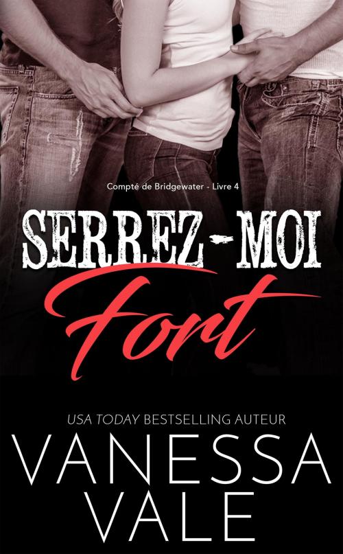 Cover of the book Serrez-moi fort by Vanessa Vale, Bridger Media