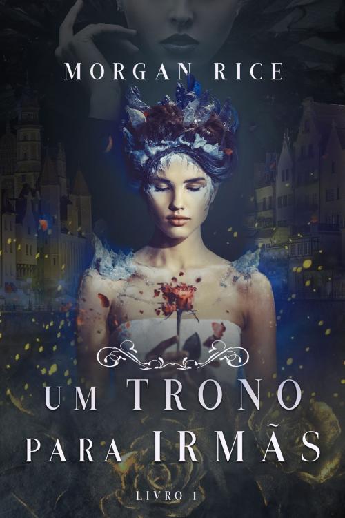 Cover of the book Um Trono para Irmãs (Livro N. 1) by Morgan Rice, Morgan Rice