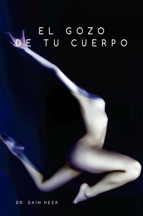 Cover of the book El gozo de tu cuerpo by Dr. Dain Heer, Access Consciousness Publishing