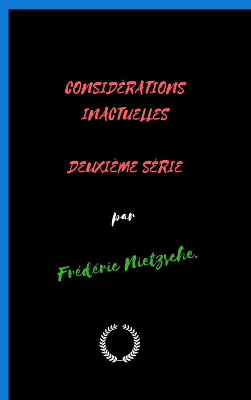 Cover of the book CONSIDÉRATIONS INACTUELLES DEUXIÈME SÉRIE by Fredéric Nietzsche, Jwarlal