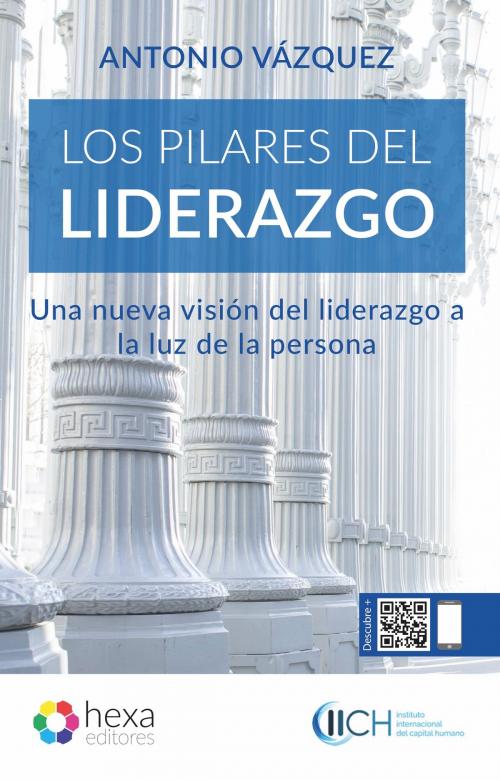 Cover of the book Los pilares del liderazgo by Antonio Vázquez Vega, Hexa editores